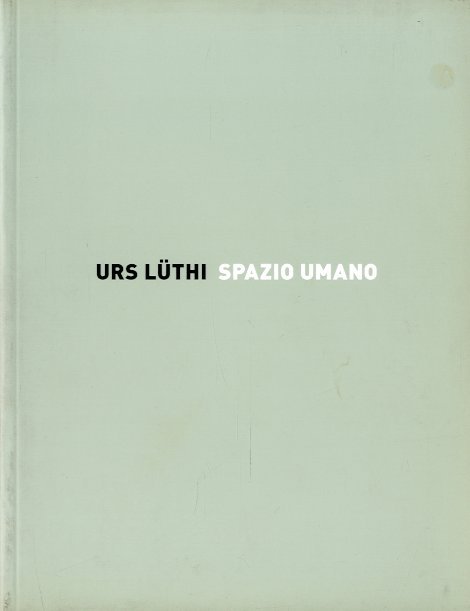 (Luthi) Urs Luthi / Spazio umano.