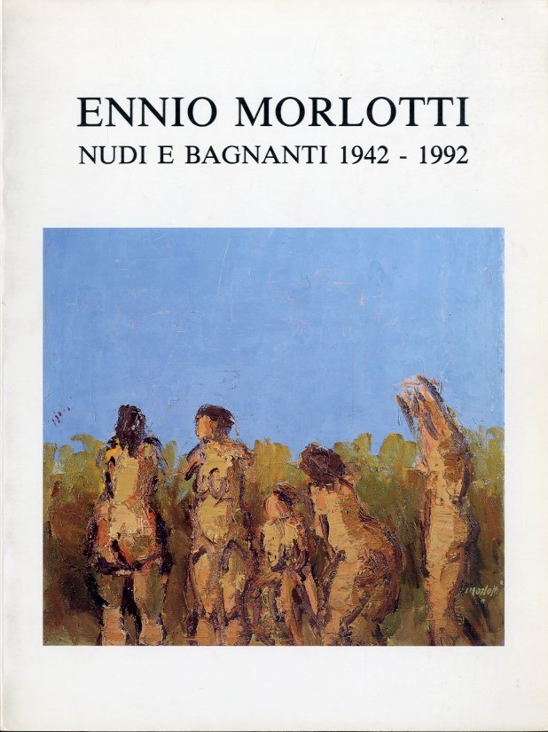 (Morlotti) Ennio Morlotti. Nudi e bagnanti 1942-1992.