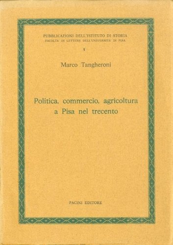 Politica, commercio, agricoltura a Pisa nel Trecento.