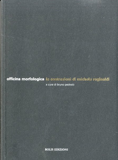 (Reginaldi) Officina morfologica. Le costruzioni di Michele Reginaldi. | Immagine principale