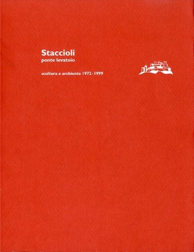 (Staccioli) Mauro Staccioli ponte levatoio. Scultura e ambiente 1972-1999.