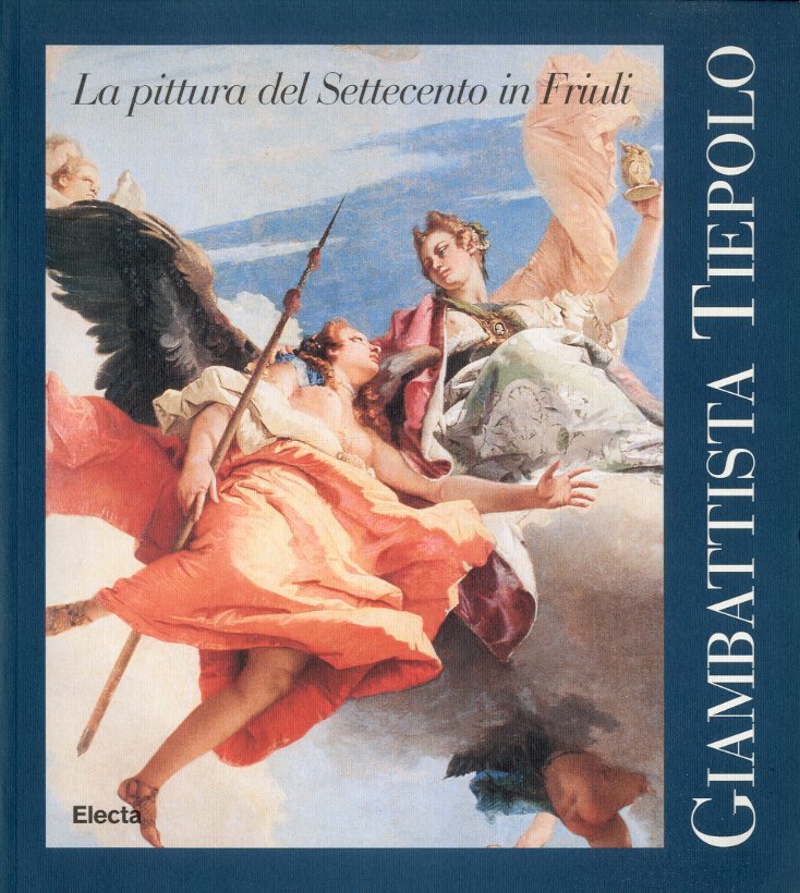 (Tiepolo) La pittura del Settecento in Friuli. Giambattista Tiepolo.