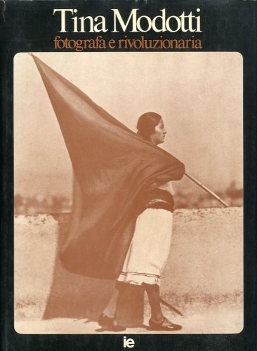 Tina Modotti fotografa e rivoluzionaria.
