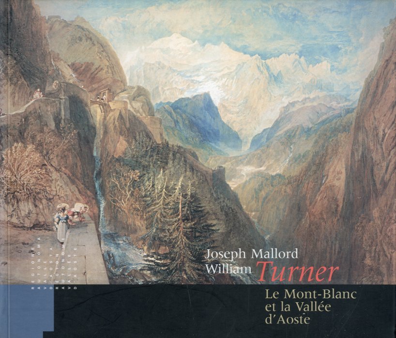 (Turner) Joseph Mallord William Turner. Le Mont-Blanc et la Vallee …