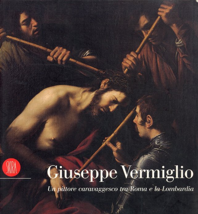 (Vermiglio) Giuseppe Vermiglio. Un pittore caravaggesco tra Roma e la …