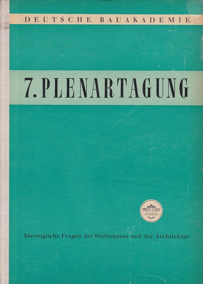 7. Plenartagung. Geschlossenes Plenum. Ideologische Fragen des Städtebaus und der …