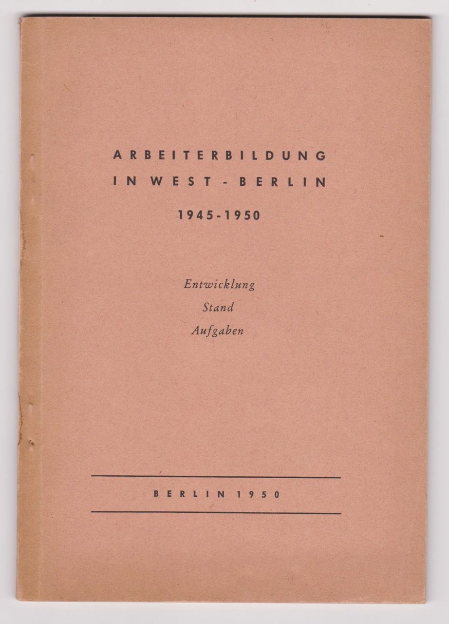 Arbeiterbildung in Berlin 1945-1950. Entwicklung, Stand und Aufgaben.