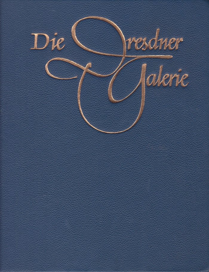 Die Dresdner Galerie Alte Meister. (Vorzugsausgabe in Leder.)