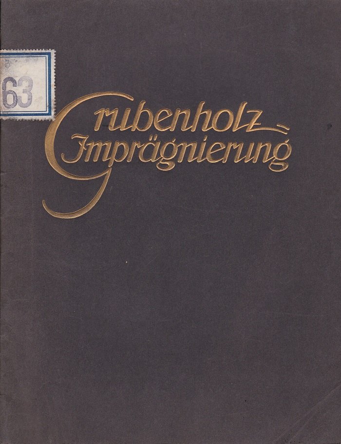 Grubenholz- Imprägnierung. Das Holz und seine Erkrankung. Die Konservierung des …