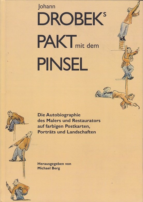 Johann Drobeks Pakt mit dem Pinsel. (Herausgeber-Widmung!).