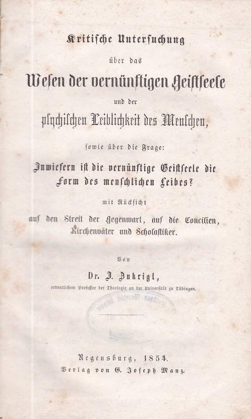 Kritische Untersuchung über das Wesen der vernünftigen Geistseele und der …