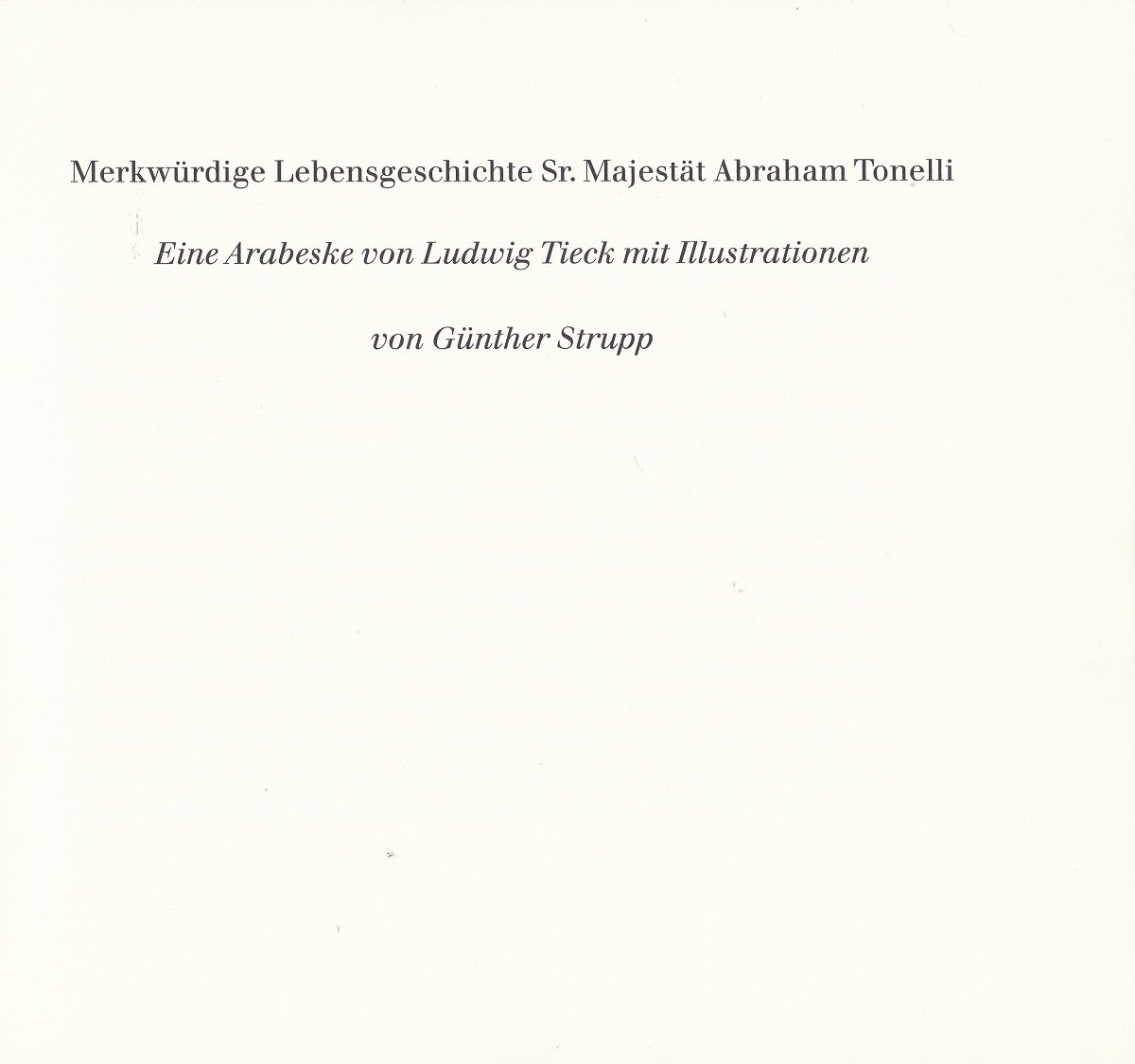 Merkwürdige Lebensgeschichte Sr. Majestät Abraham Tonelli. (Numeriert und signiert).