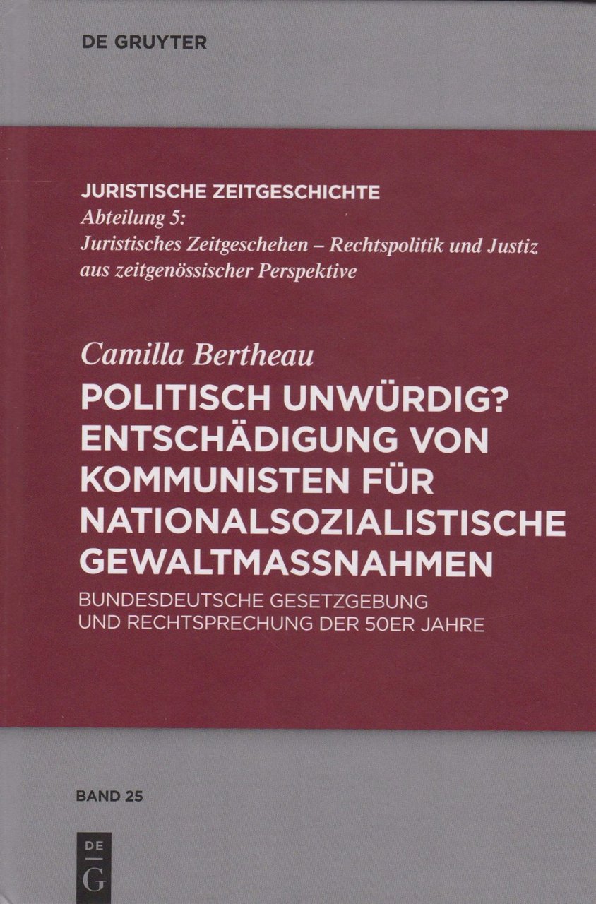 Politisch unwürdig? Entschädigung von Kommunisten für nationalsozialistische Gewaltmaßnahmen.