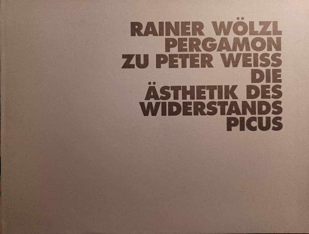 Rainer Wölzl. Pergamon. Zu Peter Weiss Die Ästhetik des Widerstands. …