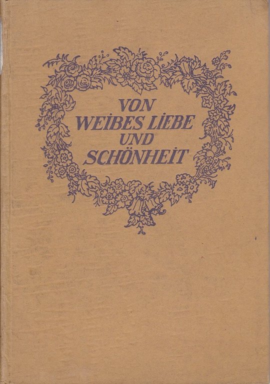 Von Weibes Liebe und Weibes Schönheit. Ein Cyklus in Versen. …