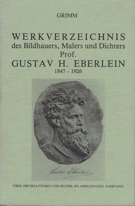 Werkverzeichnis des Bildhauers, Malers und Dichters Gustav Heinrich Eberlein.