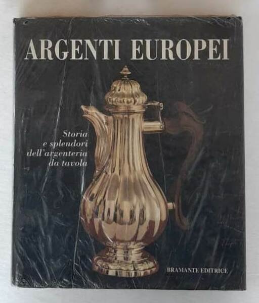 Argenti europei. Storia e splendori dell’argenteria da tavola.