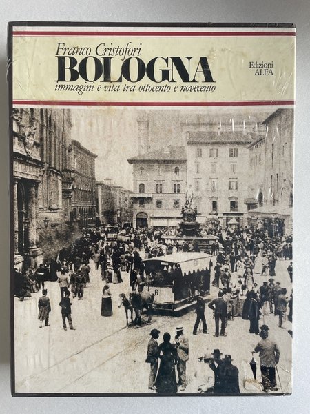 Bologna. Immagini e vita tra ottocento e novecento