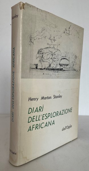 Diari dell’esplorazione africana. Pubblicati per la prima volta dai manoscritti …