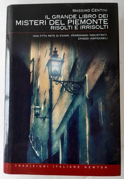 Il grande libro dei misteri del Piemonte risolti e irrisolti. …