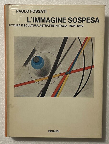 L’immagine sospesa. Pittura e scultura astratte in Italia, 1934-40