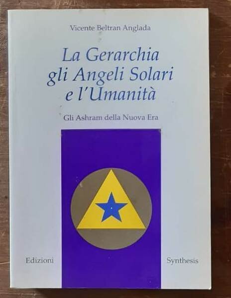 La Gerarchia, gli Angeli Solari e l’Umanità. Gli Ashram della …