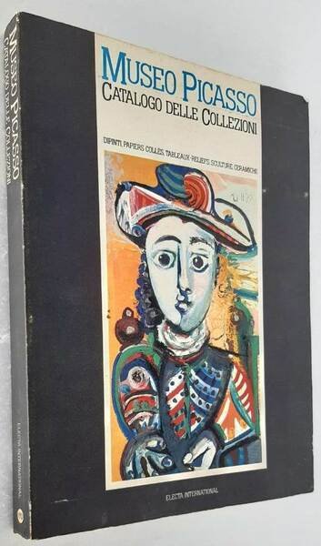 Museo Picasso. Catalogo delle collezioni. Dipinti, papiers collés tableaux-reliefs, sculture, …