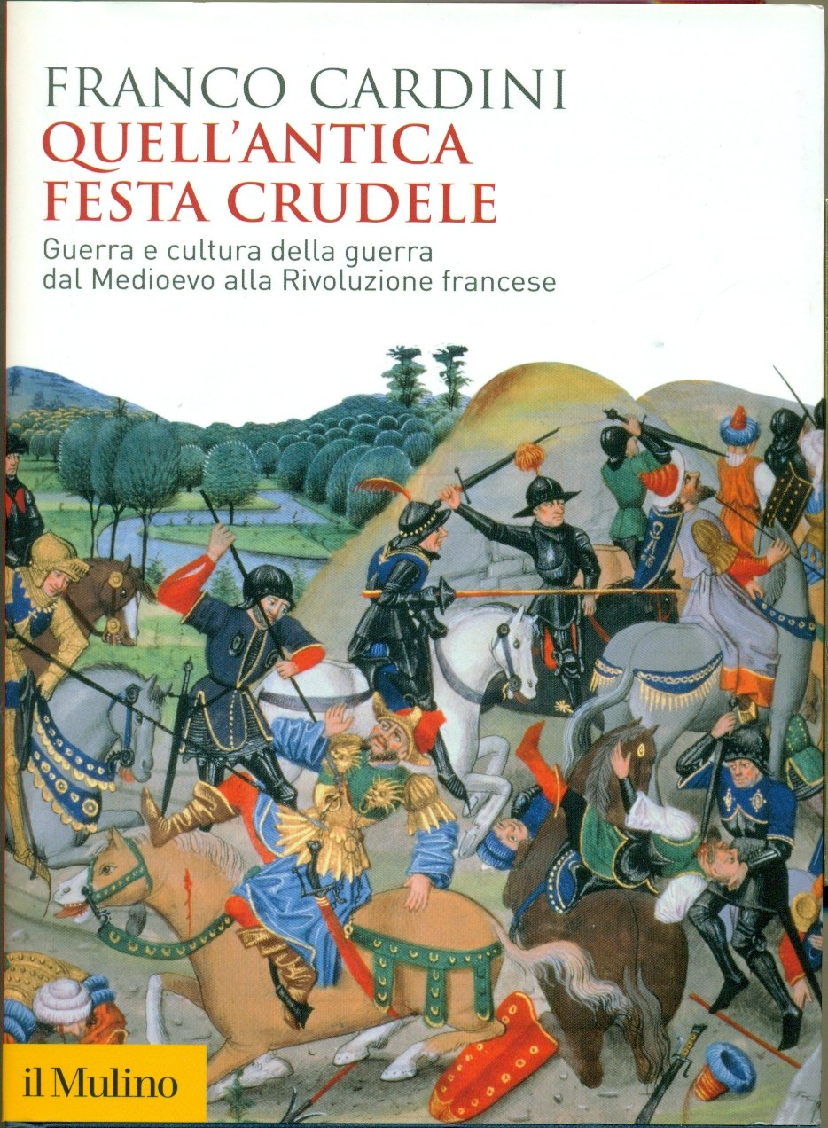 QUELL'ANTICA FESTA CRUDELE. GUERRA E CULTURA DELLA GUERRA DAL MEDIOEVO …