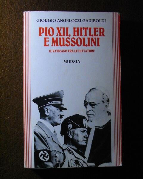 Pio XII, Hitler e Mussolini. Il Vaticano fra le dittature