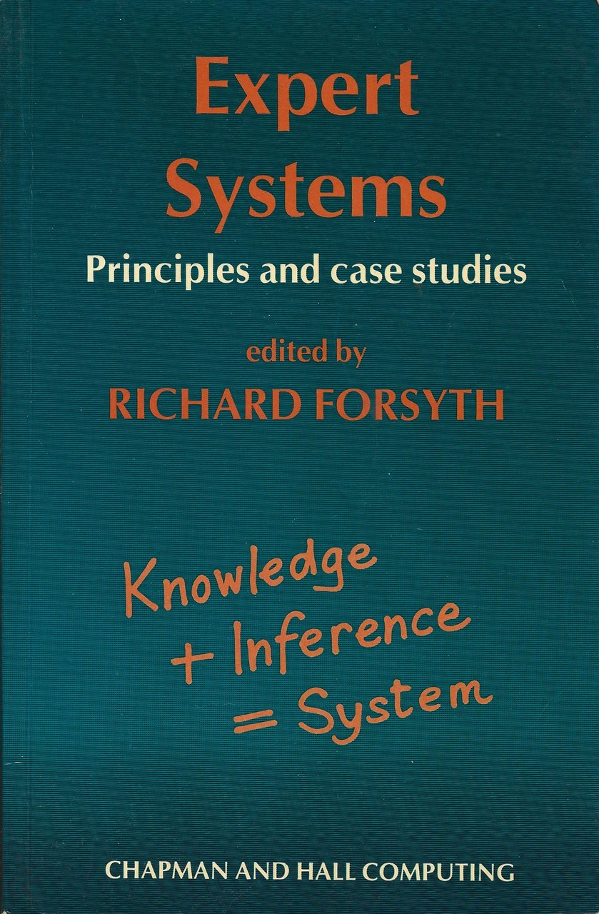 Expert systems. Principles and case studies. Edited by Richard Forsyth.