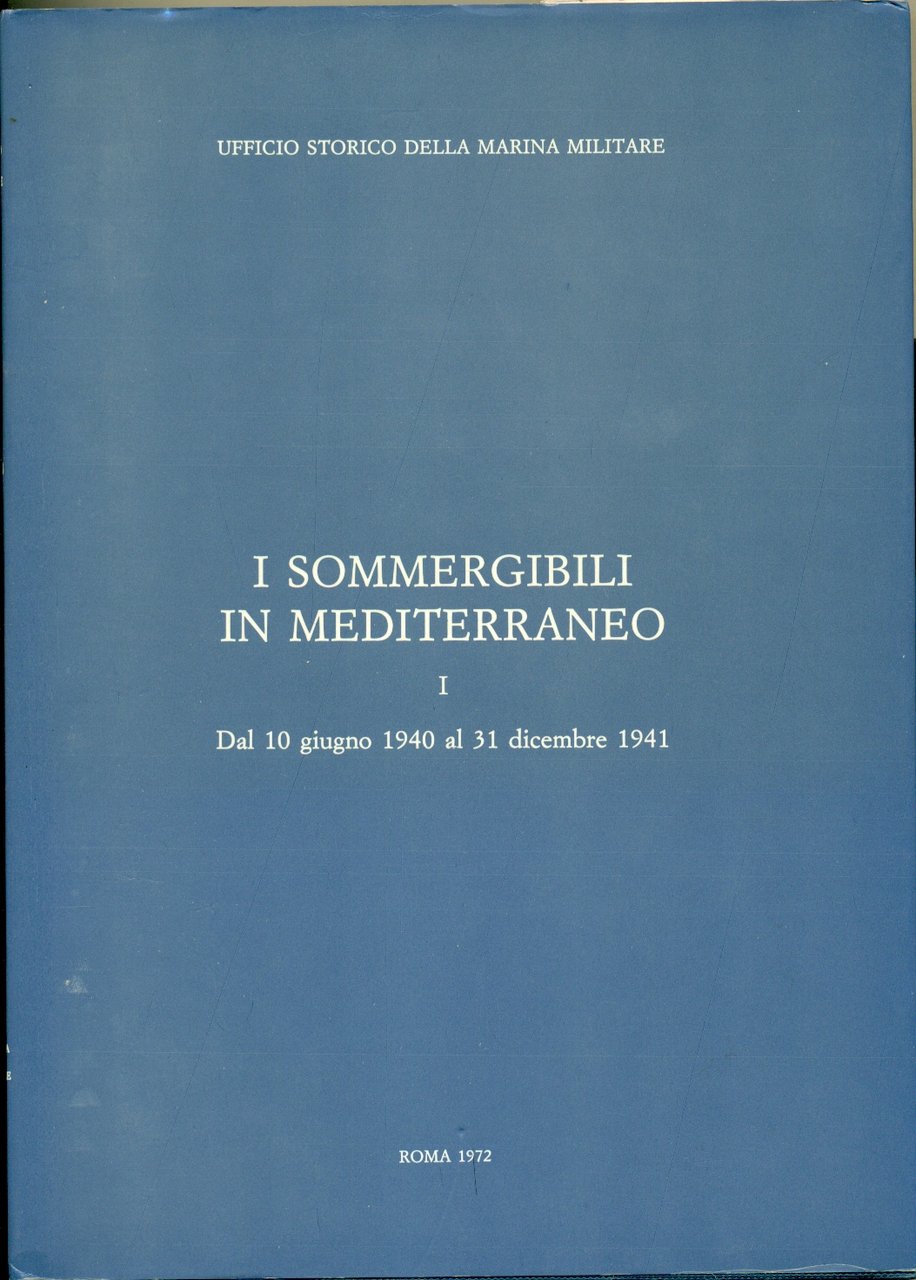 I SOMMERGIBILI IN MEDITERRANEO. Tomo I. Dal 10 giugno 1940 …