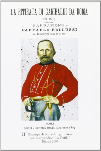 Ritirata di Garibaldi da Roma nel 1849 (La). Seconda ristampa …