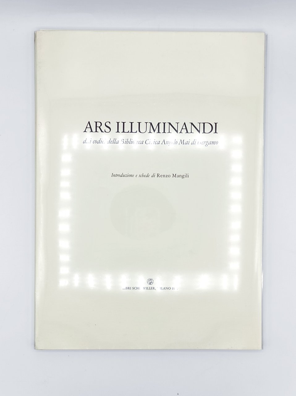 Ars Illuminandi. Dai codici della Biblioteca Angelo Mai