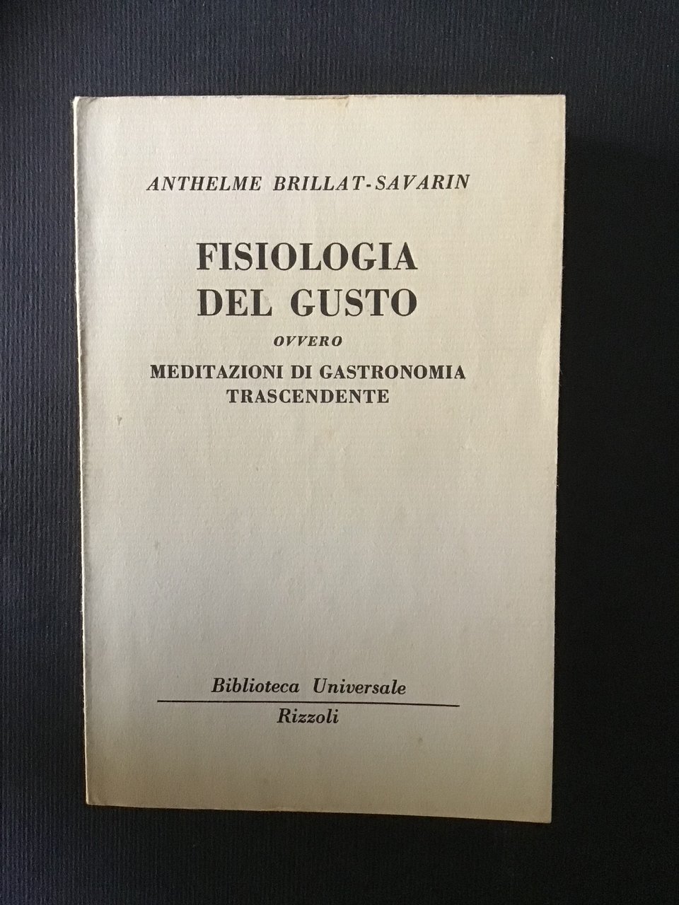 FISIOLOGIA DEL GUSTO OVVERO MEDITAZIONI DI GASTRONOMIA TRASCENDENTE
