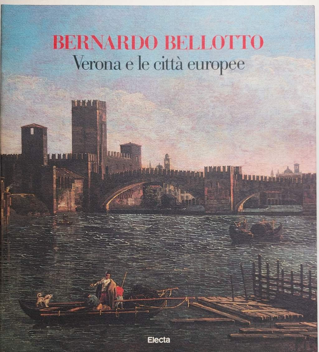 Bernardo Bellotto Verona e le città europee