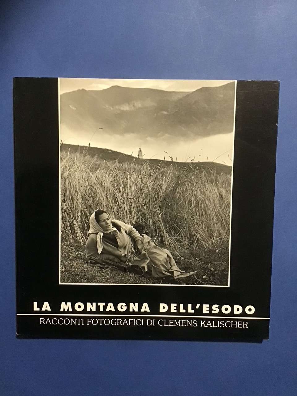 LA MONTAGNA DELL'ESODO. RACCONTI FOTOGRAFICI DI CLEMENS KALISCHER 1962-63