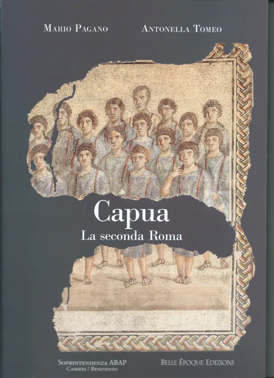 MARIO PAGANO, ANTONELLA TOMEO - CAPUA LA SECONDA ROMA. NUOVI …