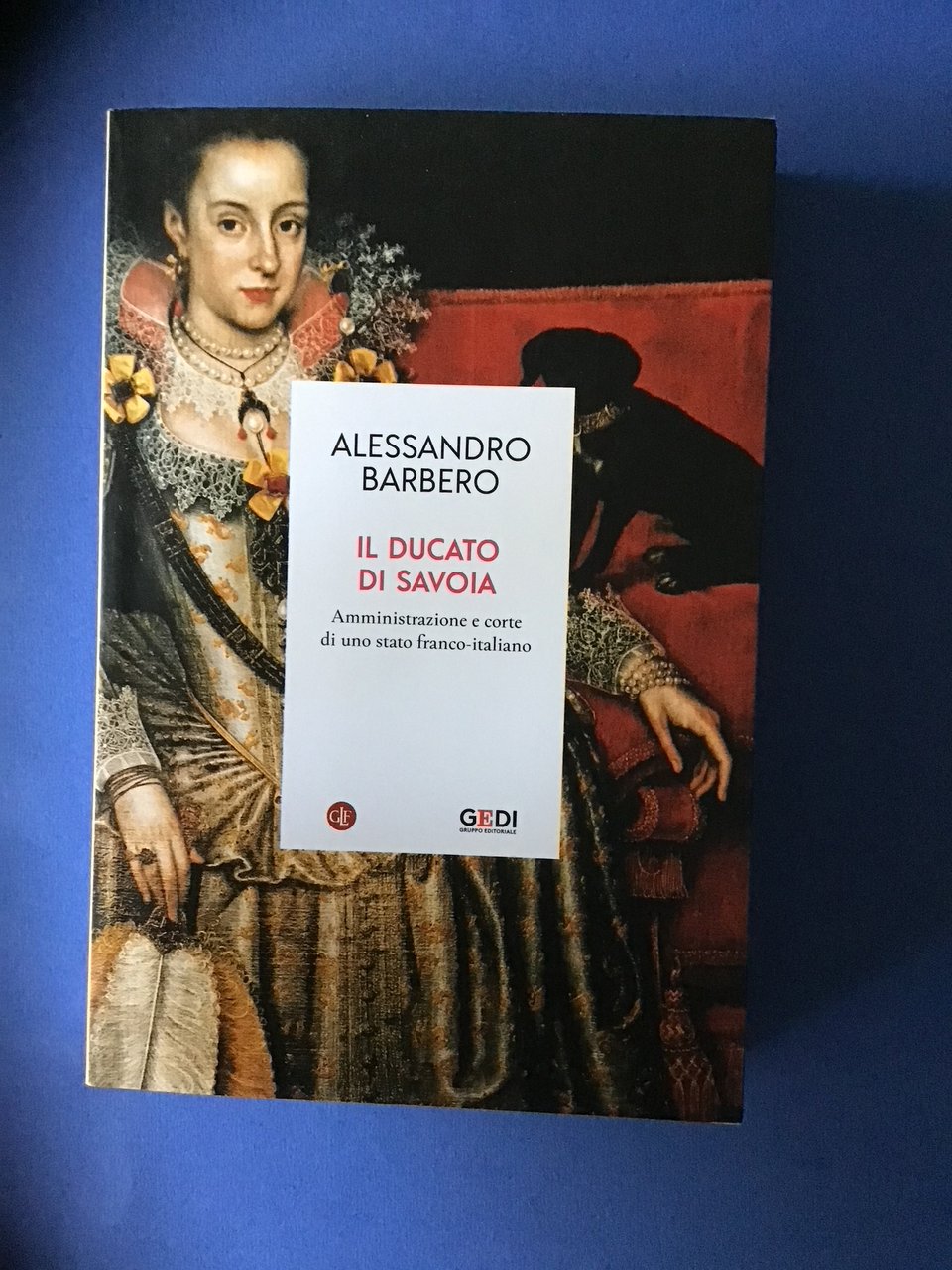 IL DUCATO DI SAVOIA. AMMINISTRAZIONE E CORTE DI UNO STATO …