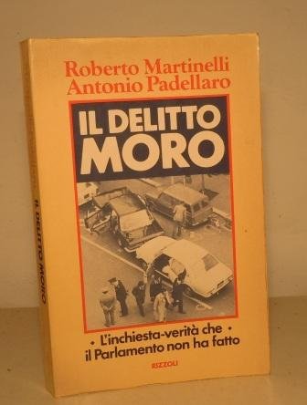 IL DELITTO MORO L'INCHIESTA-VERITÀ CHE IL PARLAMENTO NON HA FATTO