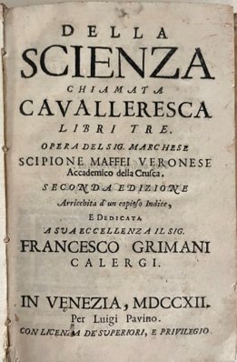 Della scienza chiamata Cavalleresca Libri Tre. Opera del Sig. Marchese …