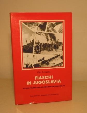 FIASCHI IN JUGOSLAVIA - RICORDI POLEMICI DELLA CAMPAGNA DI GUERRA 1941-43 - CON DEDICA AUTOGRAFA