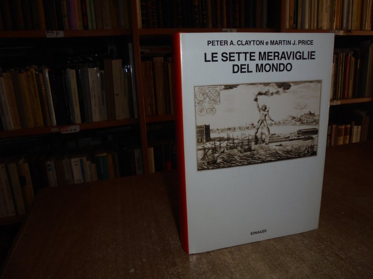 Le Sette Meraviglie del Mondo. PETER A. CLAYTON e MARTIN …
