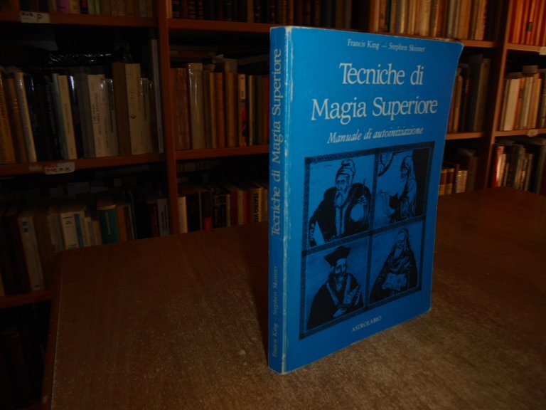 Tecniche di Magia Superiore. Manuale di autoiniziazione. KING . SKINNER …