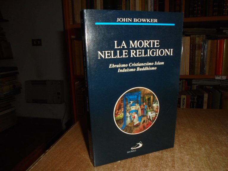 La morte nelle religioni. Ebraismo, cristianesimo, Islam... JOHN BOWKER 1996