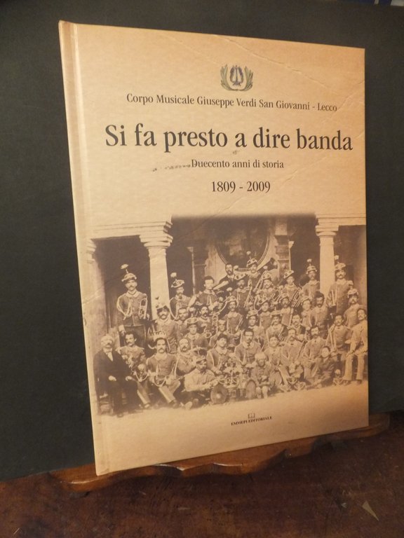 SI FA PRESTO A DIRE BANDA  DUECENTO ANNI DI STORIA  1809 -2009 -CORPO MUSICALE GIUSEPPE VERDI SAN GIOVANNI - LECCO