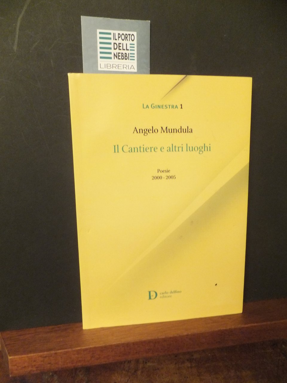 IL CANTIERE E ALTRI LUOGHI POESIE 2000 - 2005