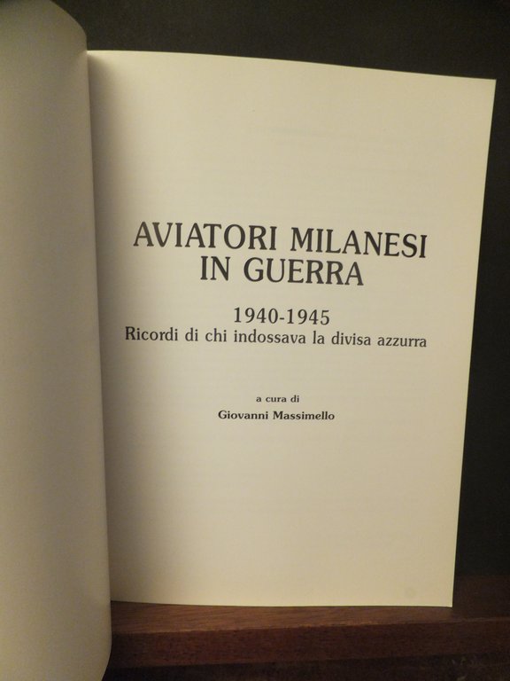 AVIATORI MILANESI IN GUERRA 1940 -1945 RICORDI DI CHI INDOSSAVA …