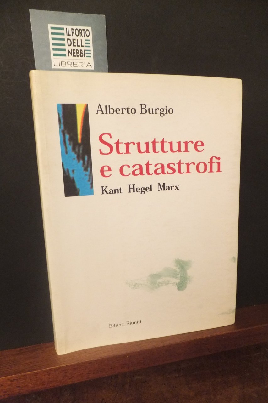 STRUTTURE E CATASTROFI KANT HEGEL MARX