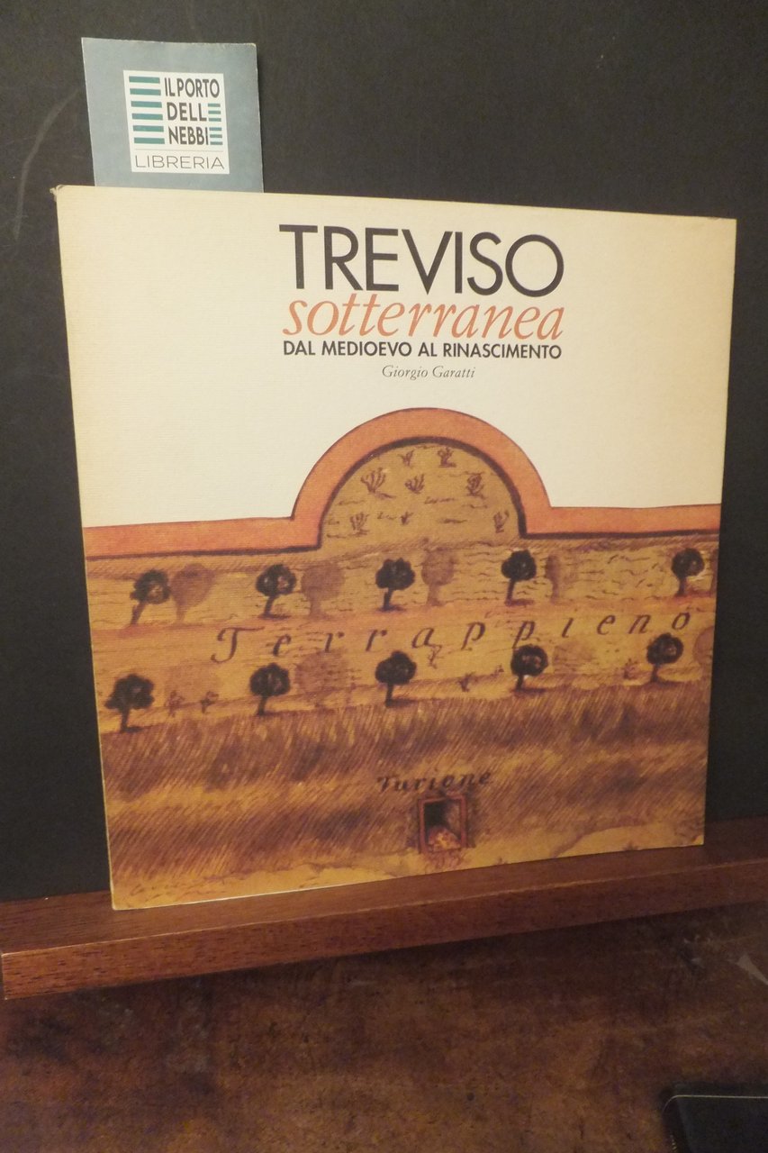 TREVISO SOTTERRANEA DAL MEDIOEVO AL RINASCIMENTO