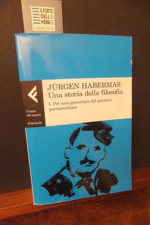 JURGEN HABERMAS UNA STORIA DELLA FILOSOFIA - PER UNA GENEALOGIA DEL PENSIERO POSTMETAFISICO